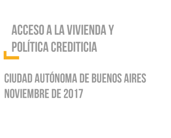 Acceso a la vivienda y Política crediticia – CABA – Nov 2017